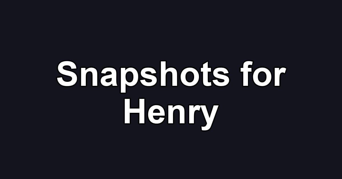 Snapshots for Henry