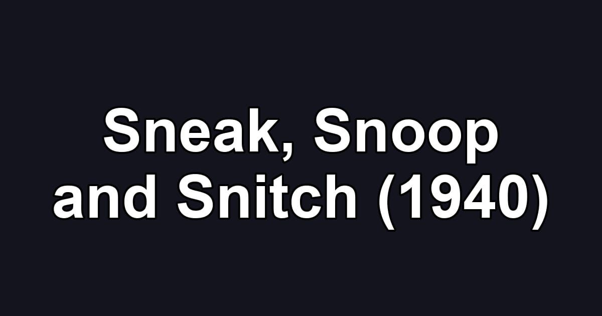 Sneak, Snoop and Snitch (1940)