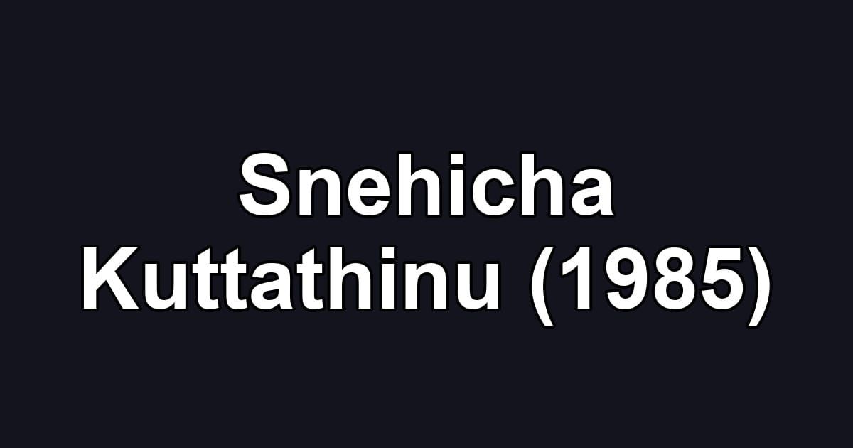 Snehicha Kuttathinu (1985)