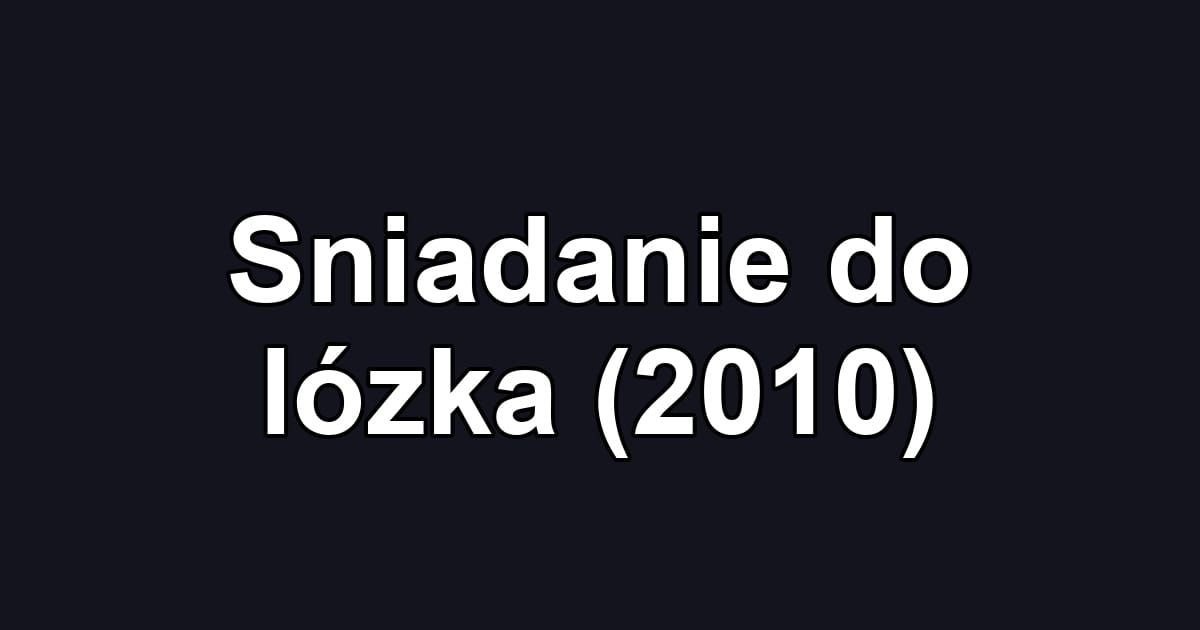 Sniadanie do lózka (2010)