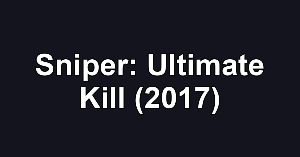 Sniper: Ultimate Kill (2017)