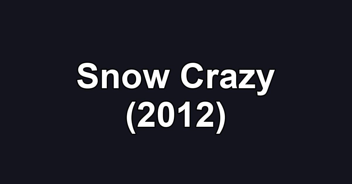 Snow Crazy (2012)