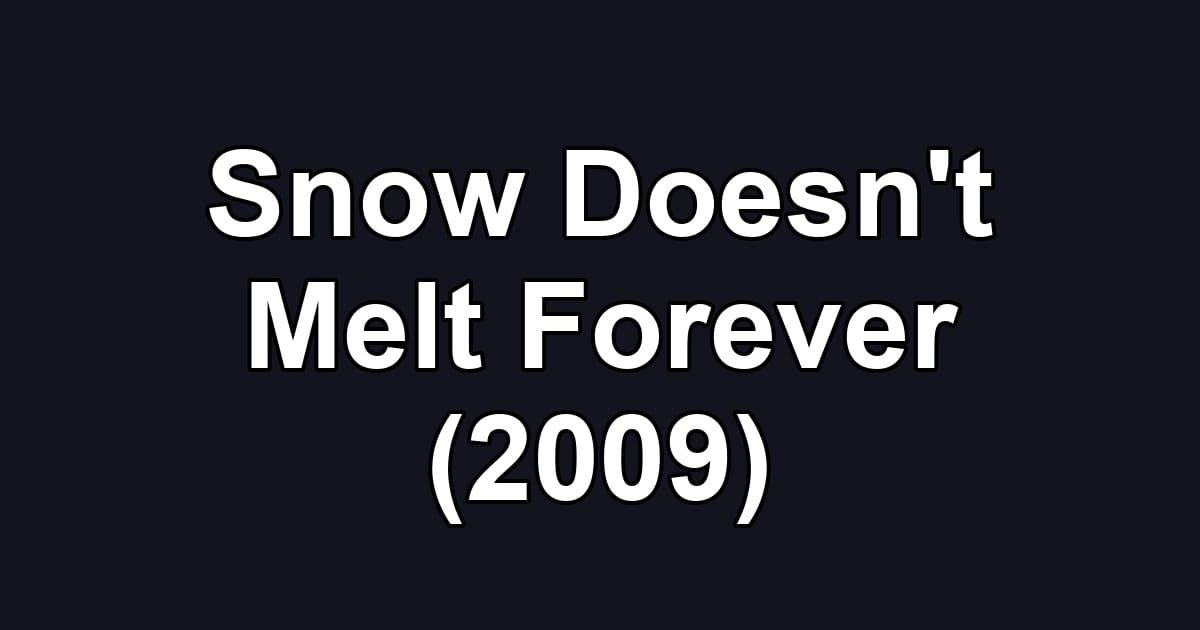 Snow Doesn't Melt Forever (2009)