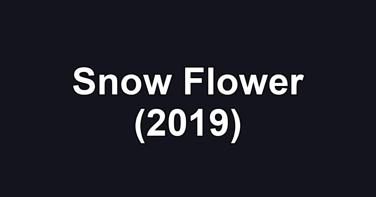Snow Flower (2019)