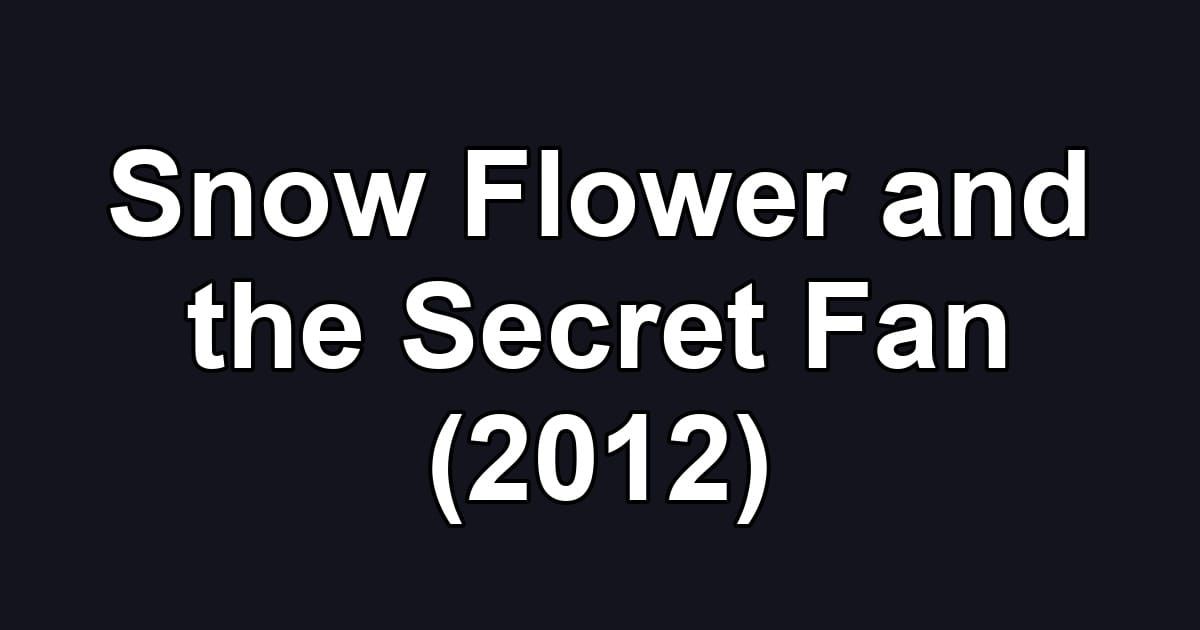 Snow Flower and the Secret Fan (2012)