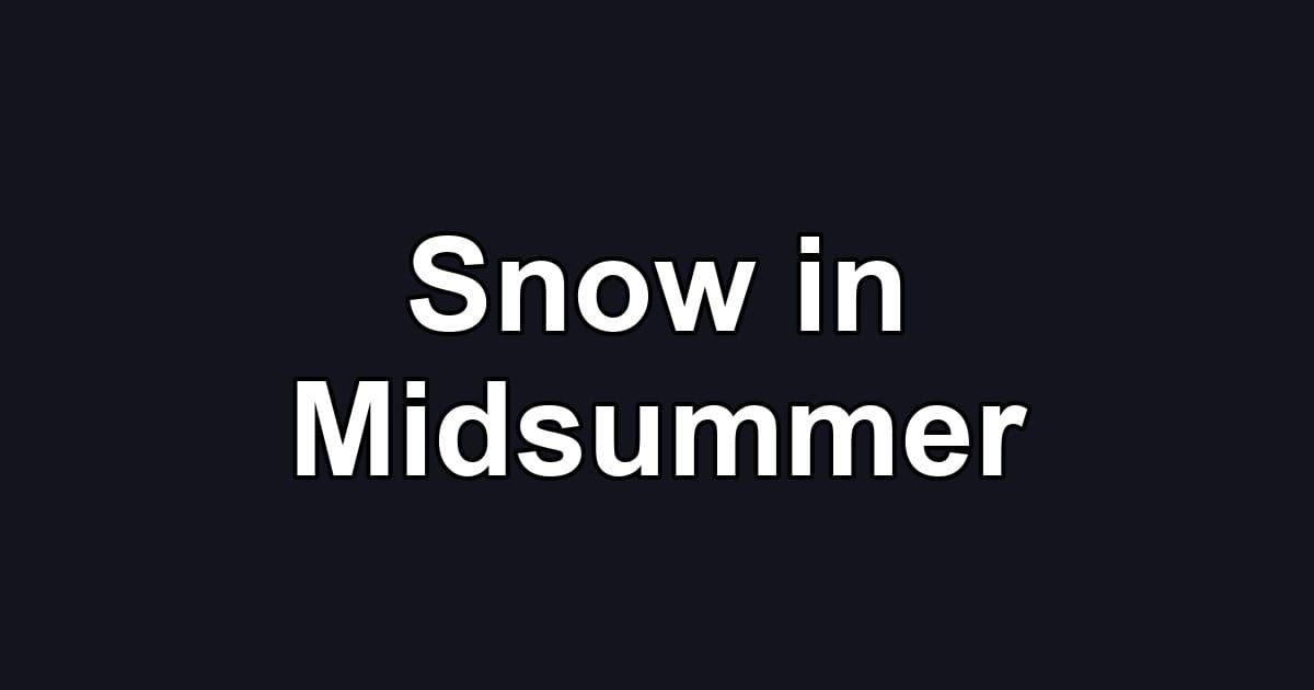 Snow in Midsummer