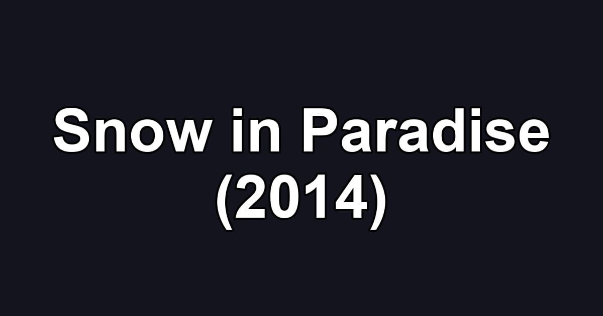 Snow in Paradise (2014)