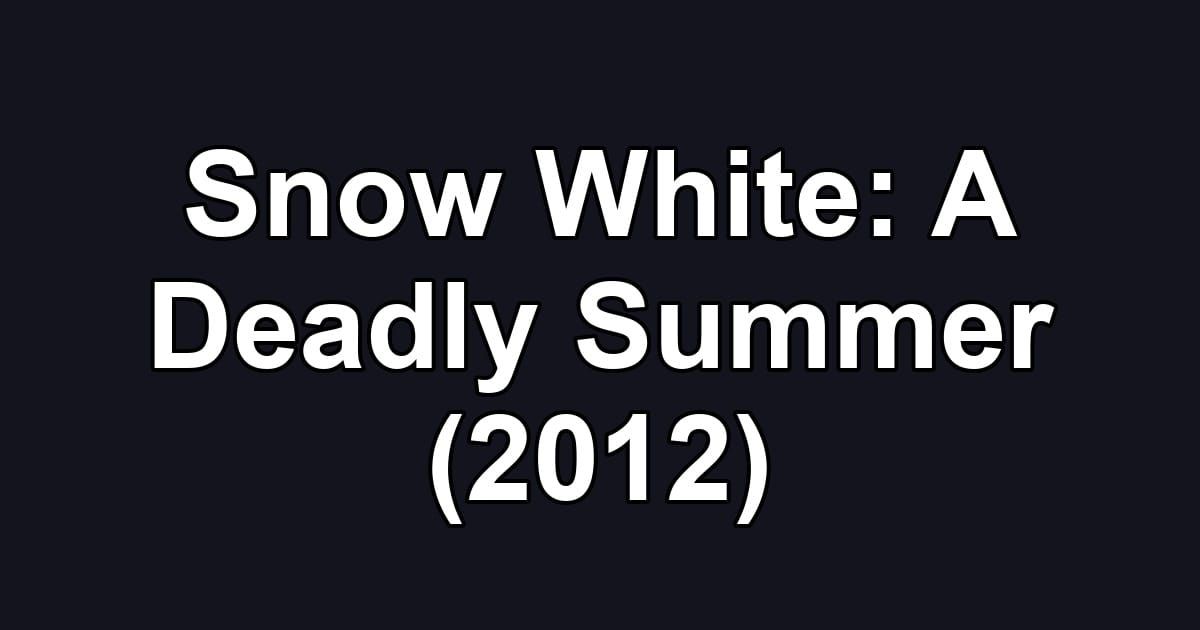Snow White: A Deadly Summer (2012)