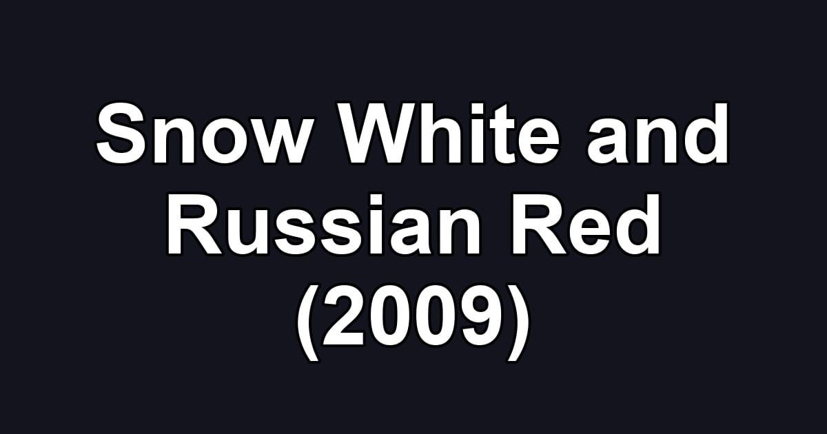 Snow White and Russian Red (2009)