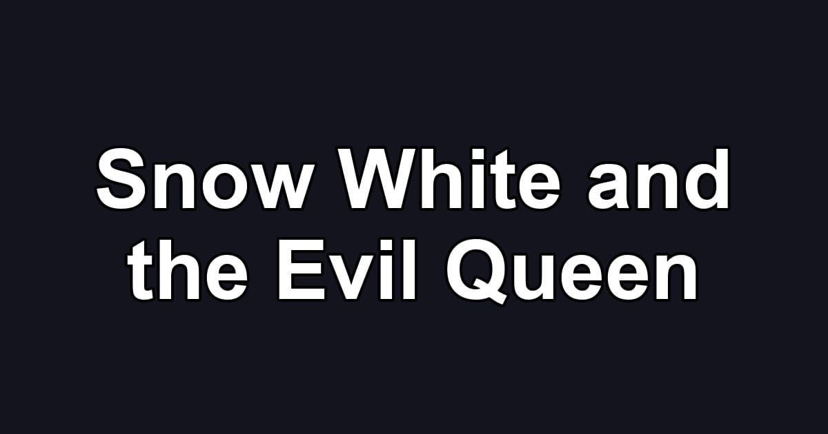 Snow White and the Evil Queen