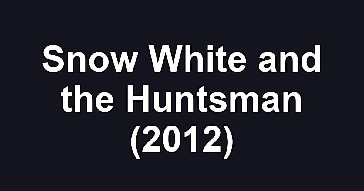 Snow White and the Huntsman (2012)