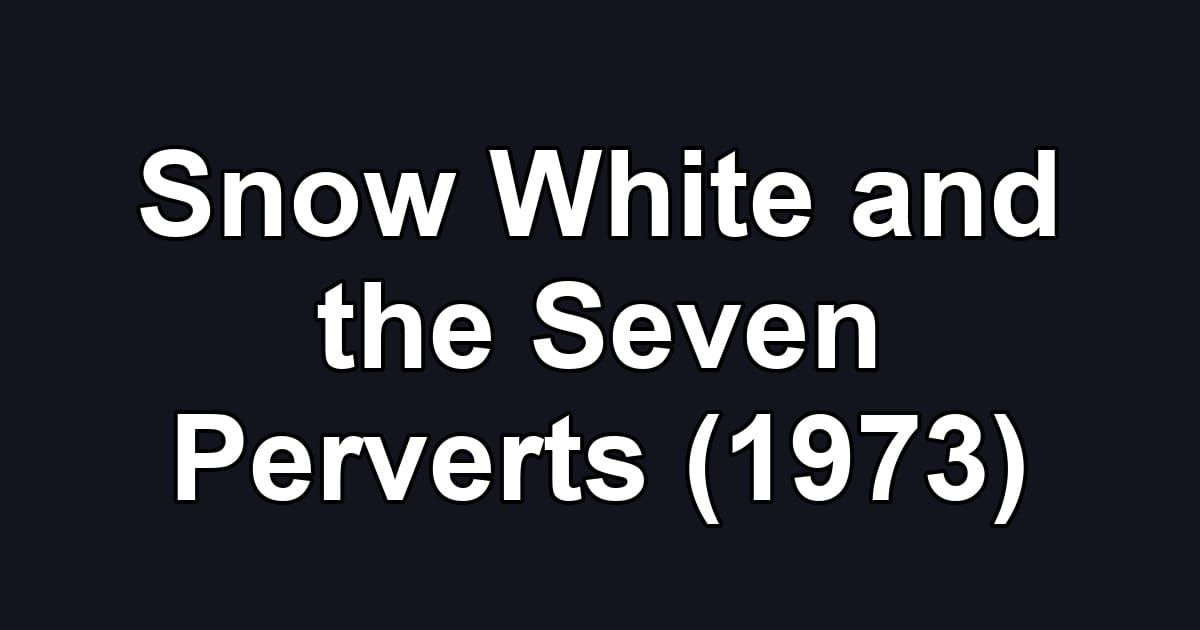 Snow White and the Seven Perverts (1973)