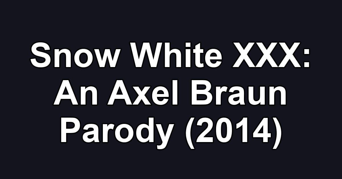 Snow White XXX: An Axel Braun Parody (2014)