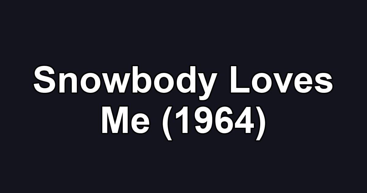 Snowbody Loves Me (1964)