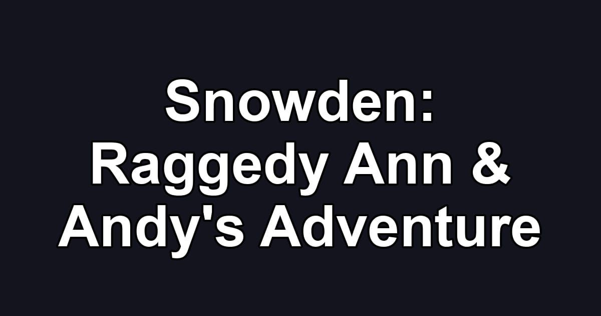 Snowden: Raggedy Ann & Andy's Adventure