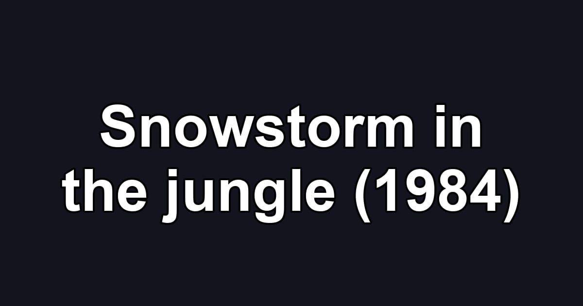 Snowstorm in the jungle (1984)