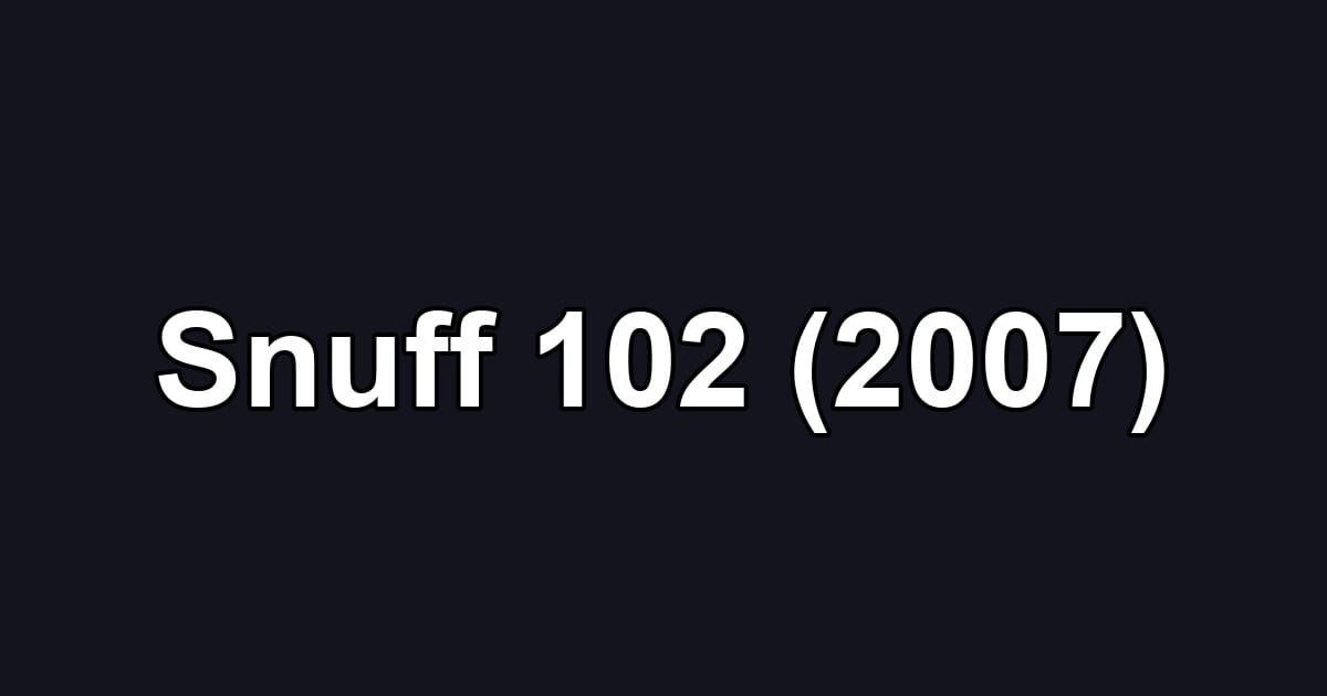 Snuff 102 (2007)