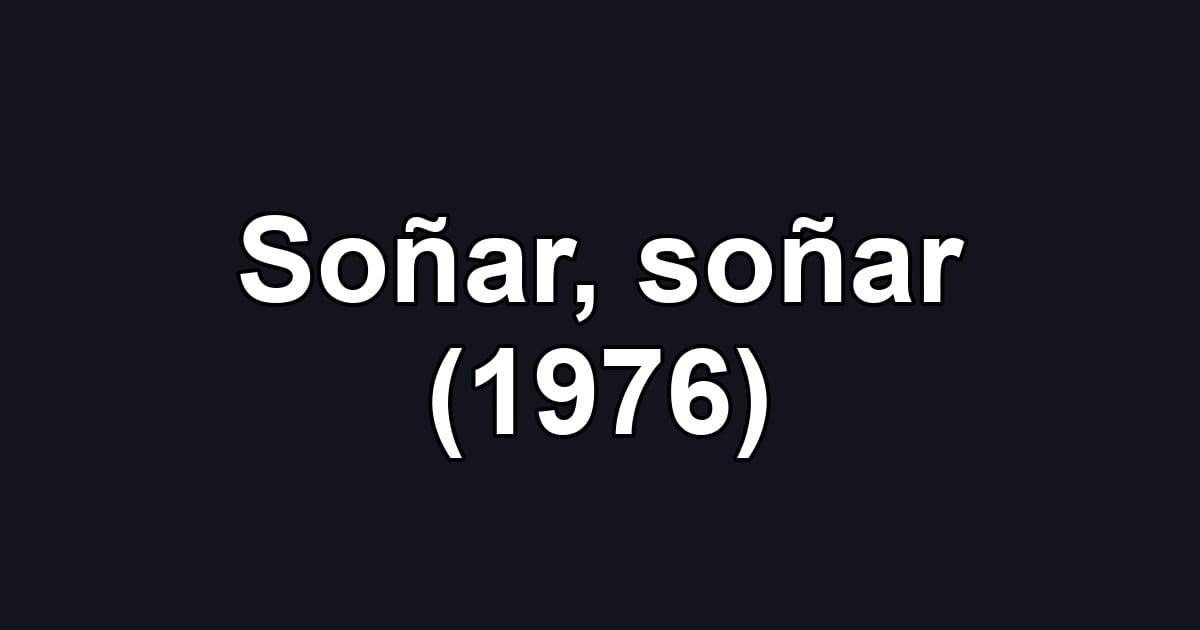 Soñar, soñar (1976)