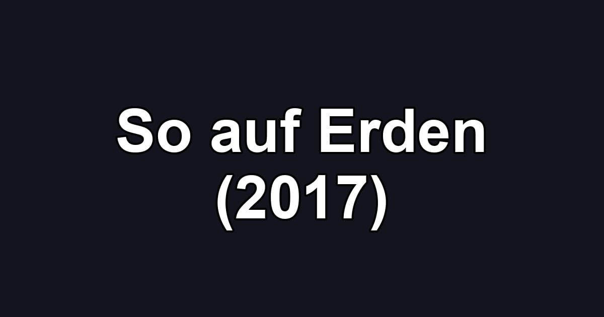 So auf Erden (2017)