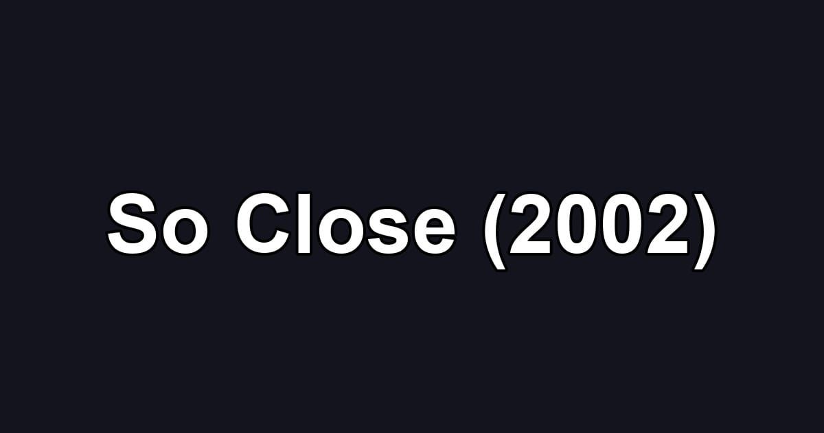 So Close (2002)