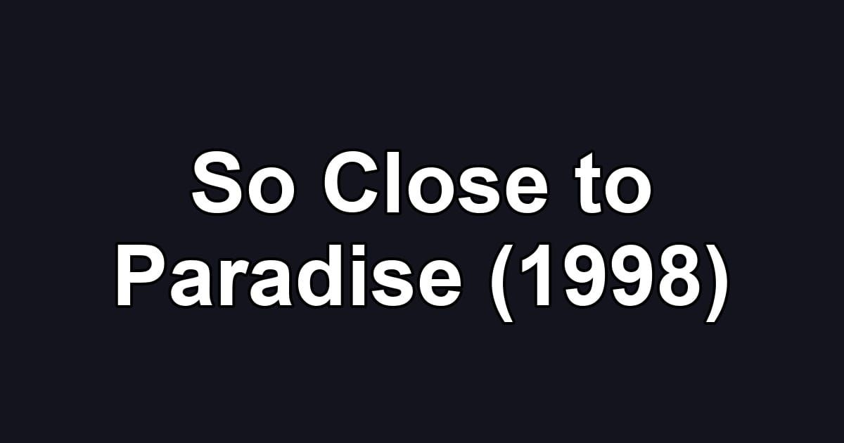 So Close to Paradise (1998)
