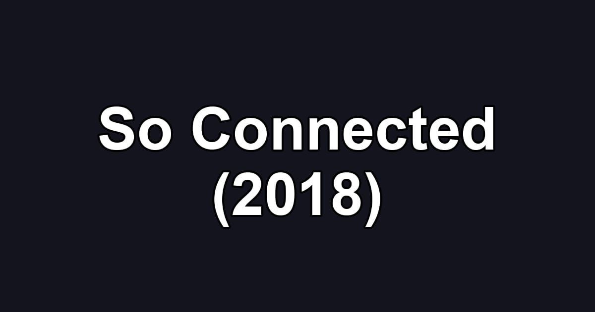 So Connected (2018)