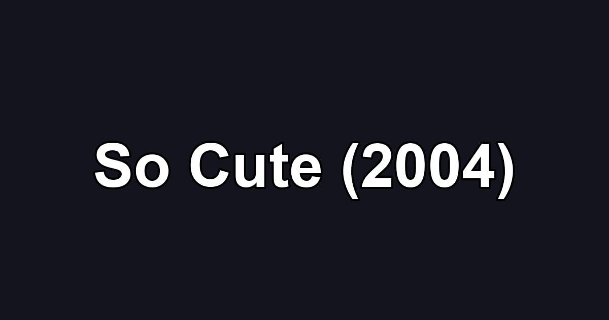 So Cute (2004)