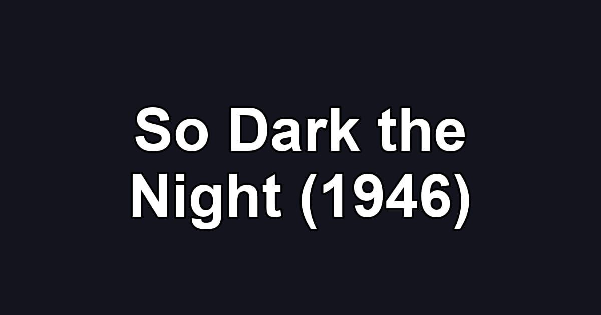 So Dark the Night (1946)