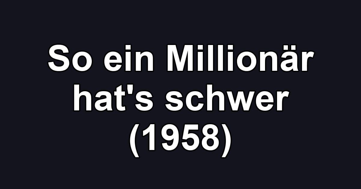 So ein Millionär hat's schwer (1958)