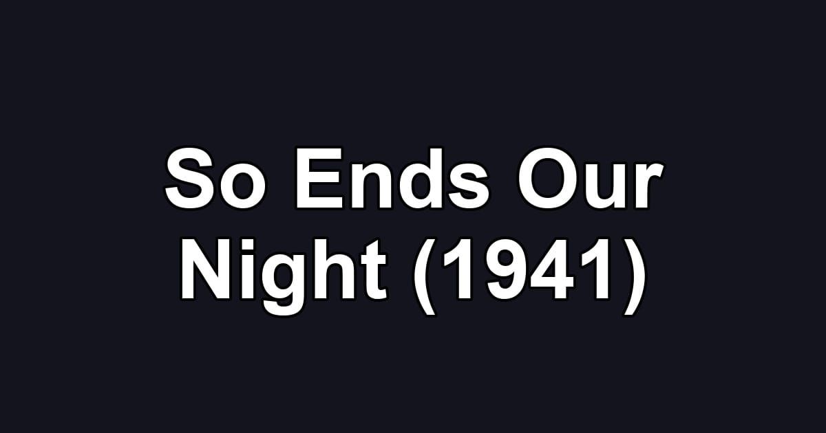 So Ends Our Night (1941)