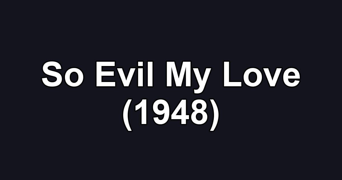 So Evil My Love (1948)