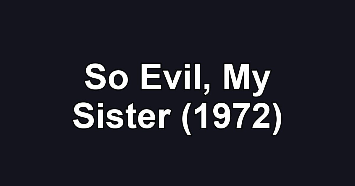 So Evil, My Sister (1972)