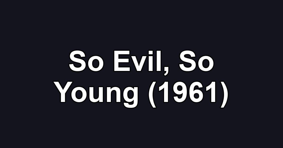 So Evil, So Young (1961)