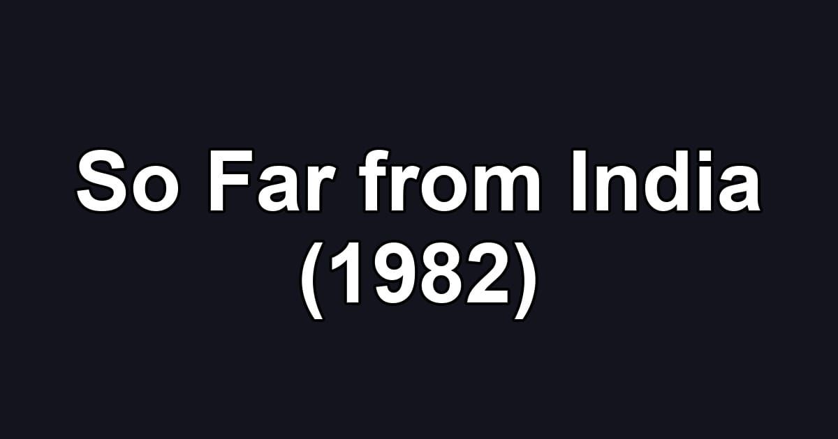 So Far from India (1982)