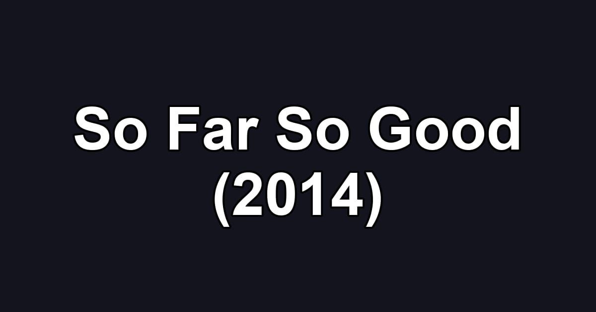 So Far So Good (2014)