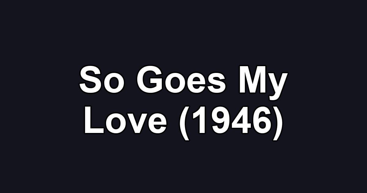 So Goes My Love (1946)
