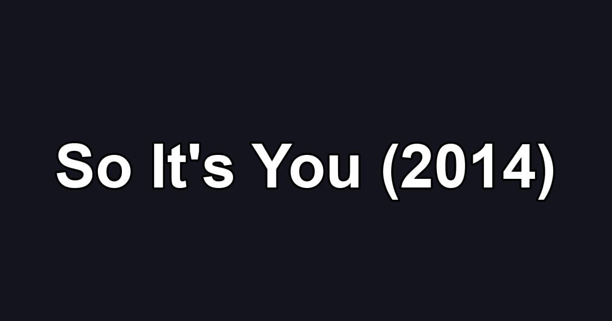 So It's You (2014)