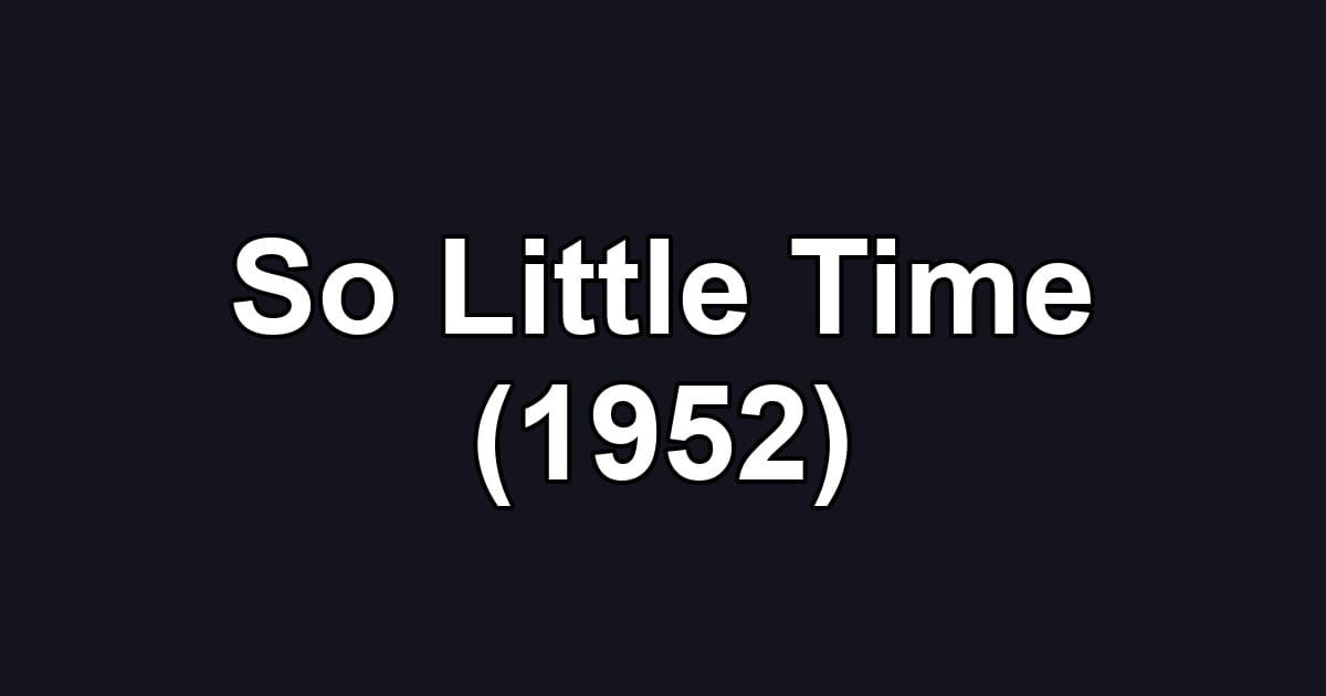 So Little Time (1952)