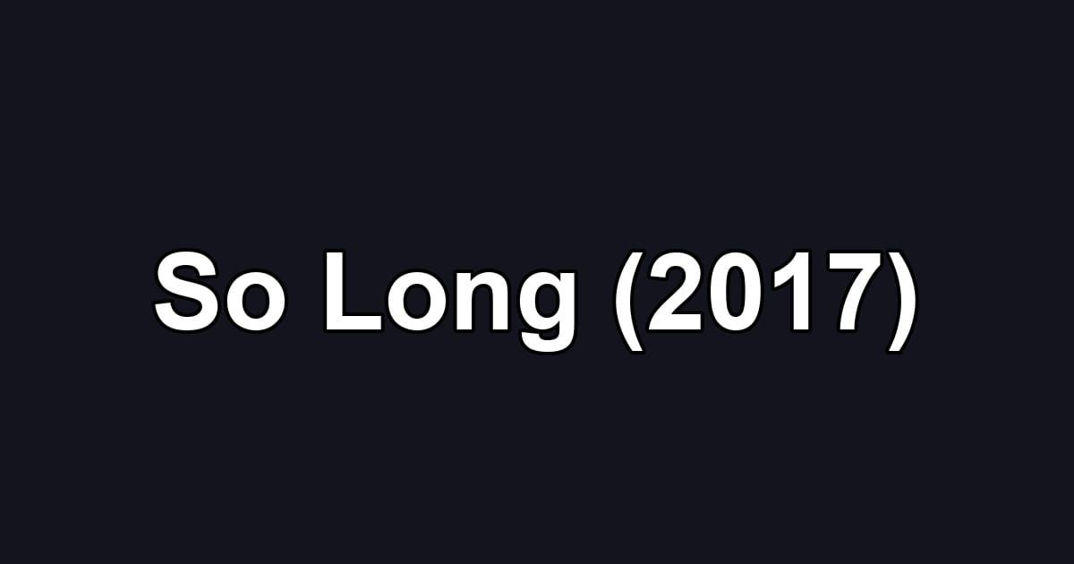 So Long (2017)