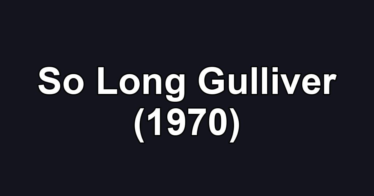 So Long Gulliver (1970)