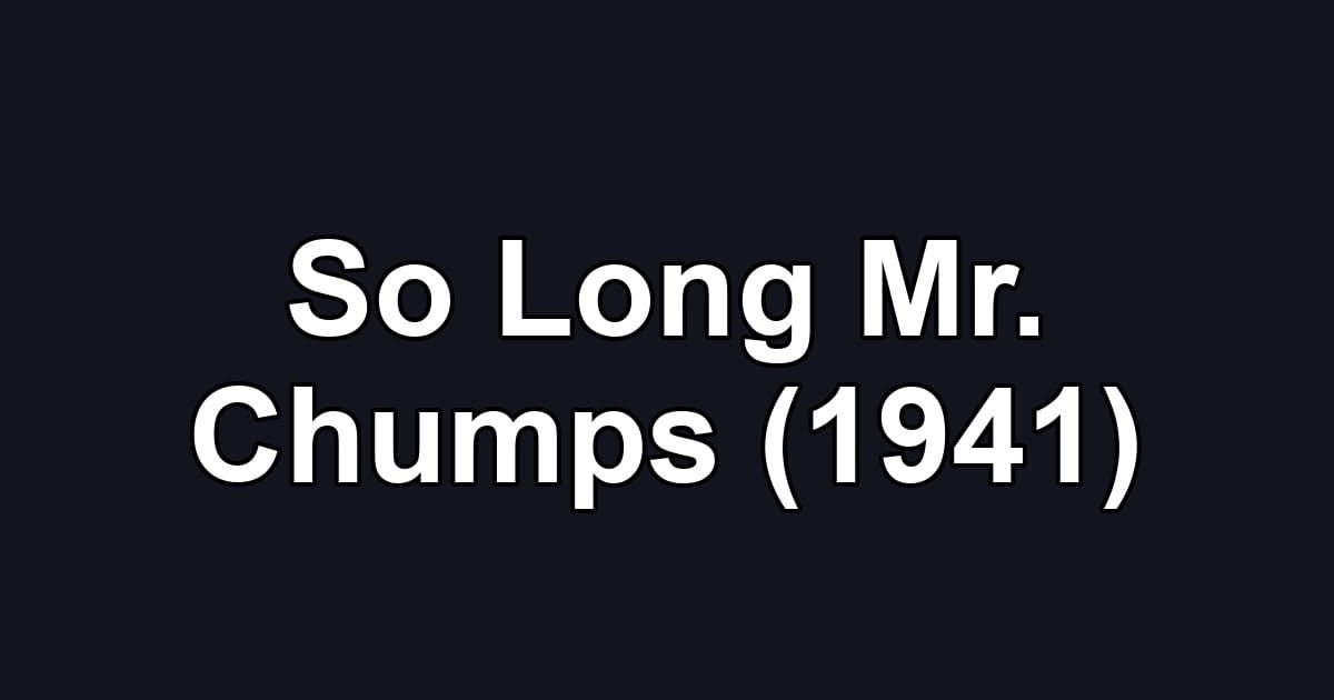 So Long Mr. Chumps (1941)
