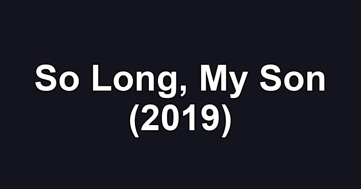 So Long, My Son (2019)