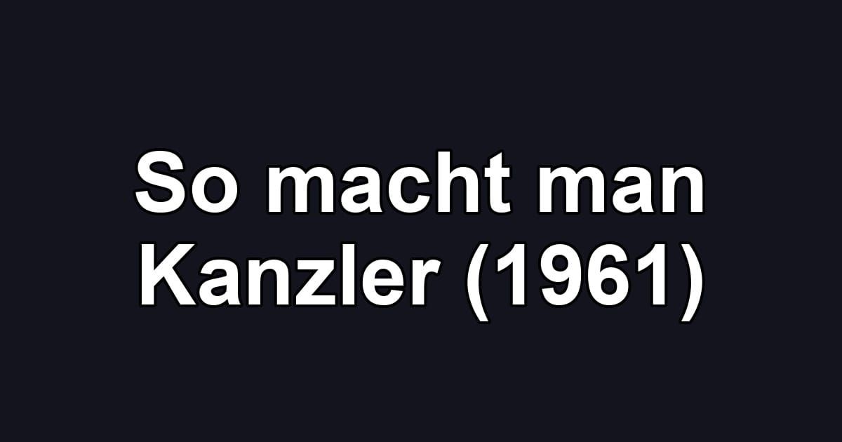 So macht man Kanzler (1961)