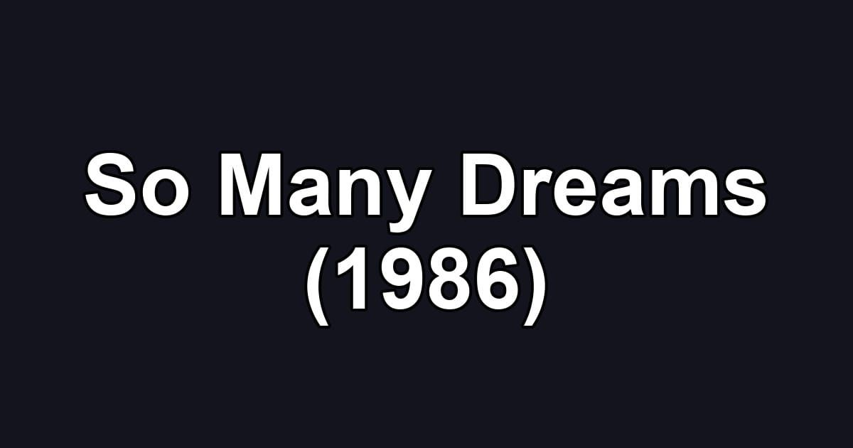 So Many Dreams (1986)