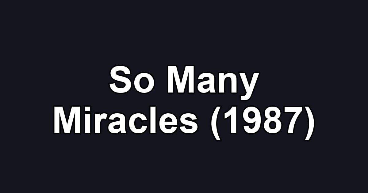 So Many Miracles (1987)
