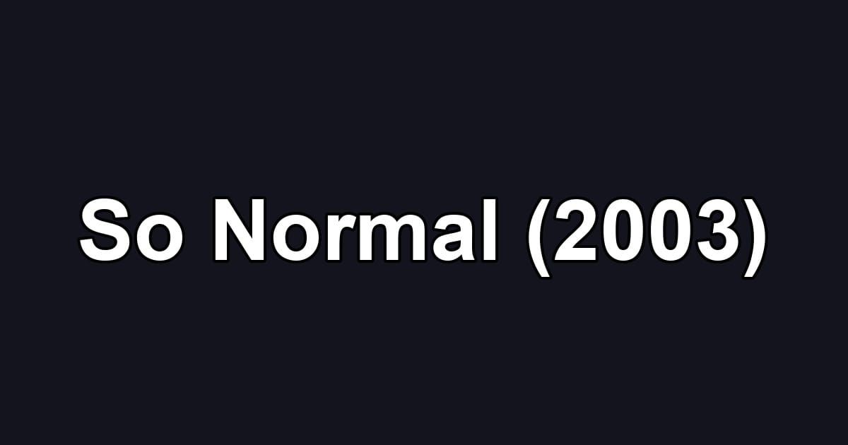 So Normal (2003)
