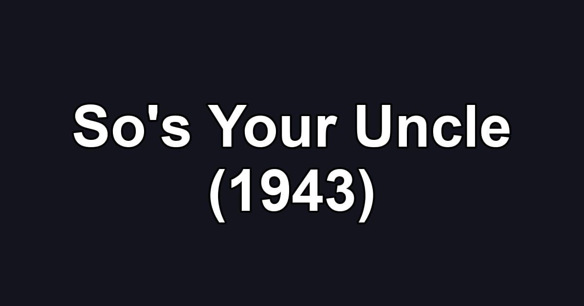 So's Your Uncle (1943)