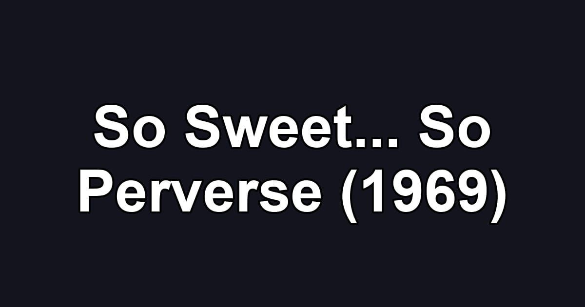 So Sweet... So Perverse (1969)