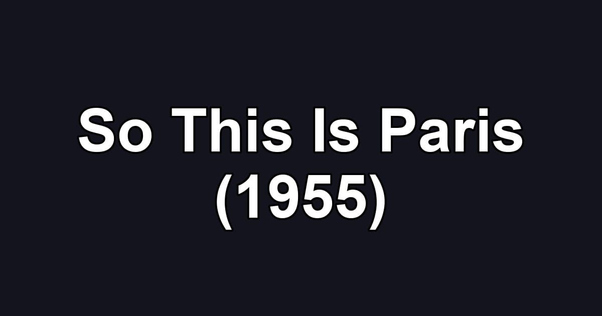 So This Is Paris (1955)