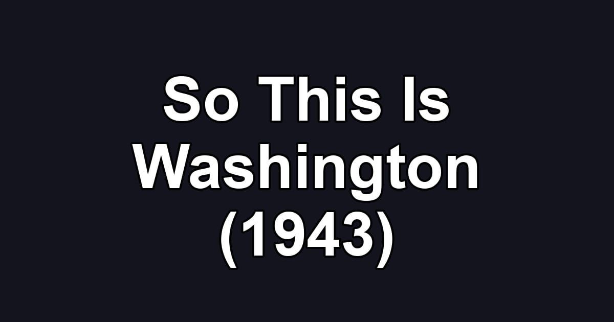 So This Is Washington (1943)